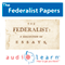The Federalist Papers AudioLearn: US History Study Guides (Unabridged) audio book by AudioLearn History Team