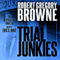 Trial Junkies: A Thriller (Unabridged) audio book by Robert Gregory Browne