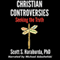 Christian Controversies: Seeking the Truth (Unabridged) audio book by Scott S. Haraburda