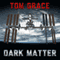 Dark Matter (Unabridged) audio book by Tom Grace