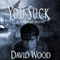 You Suck: A Dunn Kelly Mystery, Book 1 (Unabridged) audio book by David Wood