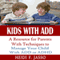Kids With ADD: A Resource for Parents with Techniques to Manage Your Child with ADD or ADHD (Unabridged) audio book by Heidi F. Jasso