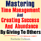Mastering Time Management and Creating Success and Abundance by Giving to Others: Time Management and Abundance in Giving (Unabridged) audio book by Rachelle Cullman