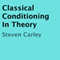 Classical Conditioning in Theory (Unabridged) audio book by Steven Carley