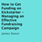 How to Get Funding on Kickstarter: Managing an Effective Fundraising Campaign (Unabridged) audio book by James Dunst