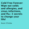 Cold Free Forever: Wipe Out Colds and Allergies and Sinus Infections and Flu: Three Secrets to Change Your Life! (Unabridged) audio book by Kent Clizbe