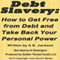 Debt Slavery: How to Get Free from Debt and Take Back Your Personal Power (Unabridged)