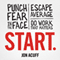 Start: Punch Fear in the Face, Escape Average, and Do Work That Matters (Unabridged)