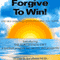 Forgive to Win!: End Self-Sabotage. Get Everything You Want (Unabridged) audio book by Walter E. Jacobson MD