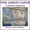The Aikido Caper: A Parker Mystery, Book 1 (Unabridged) audio book by Daniel Linden
