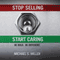 Stop Selling and Start Caring (Unabridged)