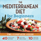 The Mediterranean Diet for Beginners: The Complete Guide - 40 Delicious Recipes, 7-Day Diet Meal Plan, and 10 Tips for Success (Unabridged) audio book by Rockridge University Press