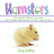 Hamsters: The Complete Hamster Care Guide: How to Make Your Hamster Live for 7 Years or More (Unabridged) audio book by Craig Bartley