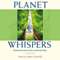 Planet Whispers: Wisdom from Soul Travelers Around the World (Unabridged) audio book by Sophia Fairchild