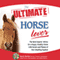 The Ultimate Horse Lover: The Best Experts' Guide for a Happy, Healthy Horse (Unabridged) audio book by Gina Spadafori, Audrey Pavia, Mikkel Becker, Marty Becker