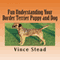 Fun Understanding Your Border Terrier Puppy and Dog (Unabridged) audio book by Vince Stead