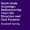 North Node Astrology: Rediscovering Your Life Direction and Soul Purpose (Unabridged) audio book by Elizabeth Spring