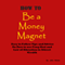 How to Be a Money Magnet: Easy to Follow Feng Shui and Law of Attraction Tips and Advise to Attract Wealth (Unabridged)