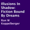 Illusions in Shadow: Fiction Bound by Dreams (Unabridged) audio book by Ron W. Koppelberger