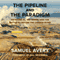 The Pipeline and the Paradigm: Keystone XL, Tar Sands, and the Battle to Defuse the Carbon Bomb (Unabridged) audio book by Samuel Avery