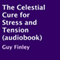 The Celestial Cure for Stress and Tension (Unabridged) audio book by Guy Finley