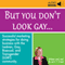 But You Don't Look Gay... (Unabridged)