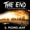 The End: A Post Apocalyptic Novel (Unabridged) audio book by G. Michael Hopf