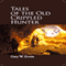 Tales of the Old Crippled Hunter (Unabridged) audio book by Gary Erwin