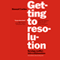 Getting to Resolution: Turning Conflict into Collaboration (Unabridged) audio book by Stewart Levine
