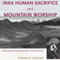 Inka Human Sacrifice and Mountain Worship: Strategies for Empire Unification (Unabridged) audio book by Thomas Besom