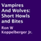 Vampires and Wolves: Short Howls and Bites (Unabridged) audio book by Ron W. Koppelberger Jr.