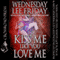 Kiss Me Like You Love Me (Unabridged) audio book by Wednesday Lee Friday