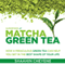 Matcha Green Tea Superfood: How a Miraculous Tea Can Help You Get in the Best Shape of Your Life (Unabridged) audio book by Shaahin Cheyene