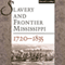 Slavery and Frontier Mississippi, 1720-1835 (Unabridged)