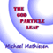 The God Particle Leap (Unabridged) audio book by Michael Mathiesen