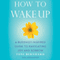 How to Wake Up: A Buddhist-Inspired Guide to Navigating Joy and Sorrow (Unabridged)