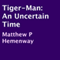 Tiger-Man: An Uncertain Time (Unabridged) audio book by Matthew P Hemenway