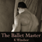 The Ballet Master: An Erotic Gay Fantasy (Unabridged) audio book by K Windsor
