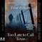 Too Late to Call Texas (Unabridged) audio book by Trent Zelazny