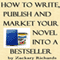 The Best Book on How to Write, Publish and Market Your Novel into a Best Seller (Unabridged) audio book by Zackary Richards