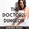 The Doctor's Dungeon: Medical Exam Erotica (Unabridged) audio book by Adriana Rossi