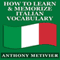 How to Learn and Memorize Italian Vocabulary...: Using a Memory Palace Specifically Designed for the Italian Language (Magnetic Memory Series) (Unabridged) audio book by Anthony Metivier