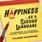 Happiness as a Second Language: A Guidebook to Achieving Lasting, Permanent Happiness (Unabridged) audio book by Valerie Alexander