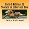 Cats & Kittens, 12 Stories to Entertain You (Unabridged) audio book by Judy Holland