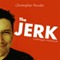 The Jerk (Unabridged) audio book by Christopher Mundie