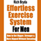 The Effortless Exercise System for Men: How to Get Bigger, Stronger & More Ripped Without Sweating (Unabridged)