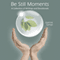 Be Still Moments: A Collection of Writings and Devotionals (Unabridged)