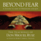 Beyond Fear: A Toltec Guide to Freedom and Joy, The Teachings of Don Miguel Ruiz (Unabridged) audio book by Mary Carroll Nelson, Don Miguel Ruiz
