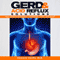 GERD and Acid Reflux Solutions: Your Guide to Prevention, Treatment, Cures, and Relief! (Unabridged)