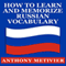 How to Learn and Memorize Russian Vocabulary: Using a Memory Palace Specifically Designed for the Russian Language, Magnetic Memory Series (Unabridged) audio book by Anthony Metivier